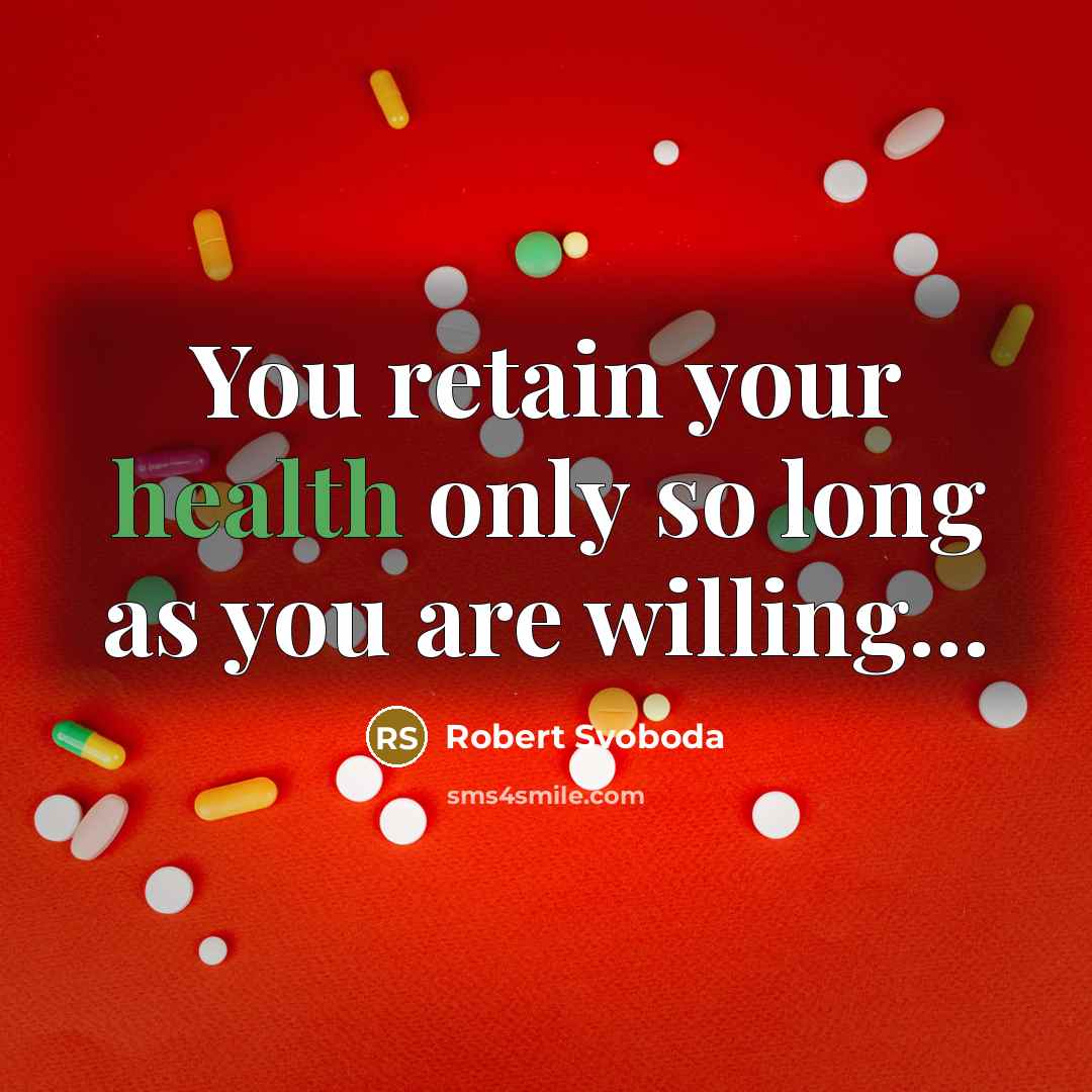 “You retain your health only so long as you are…” quote by Robert Svoboda