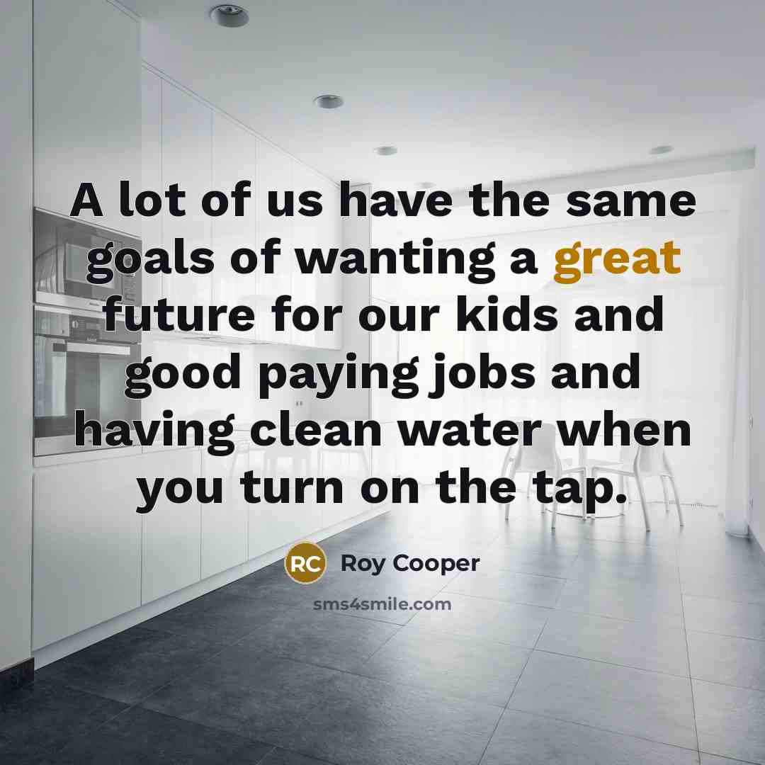 “A lot of us have the same goals of wanting…” quote by Roy Cooper