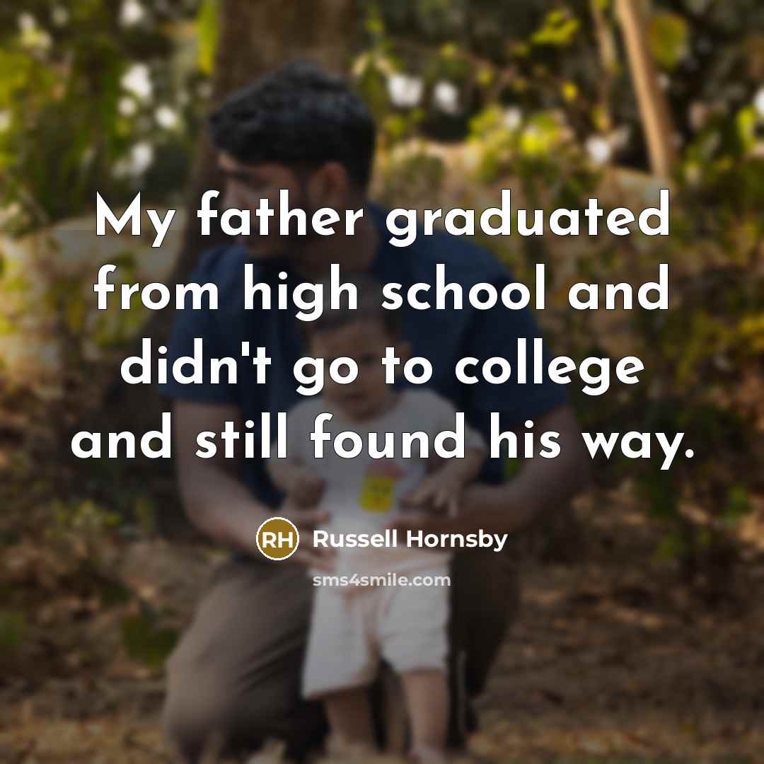 “My father graduated from high school and didn't go to…” quote by Russell Hornsby