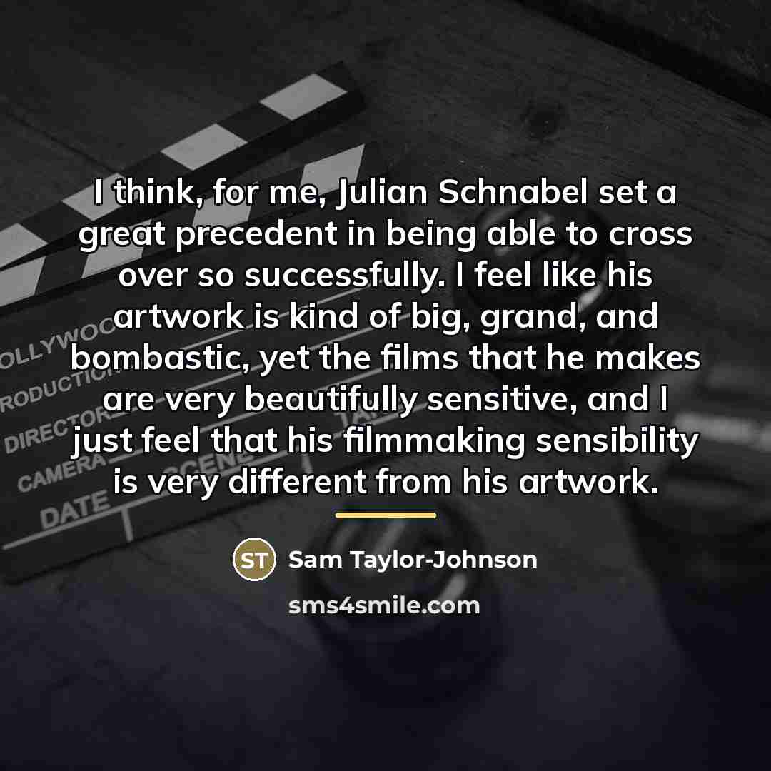“I think, for me, Julian Schnabel set a great precedent…” quote by Sam Taylor-Johnson