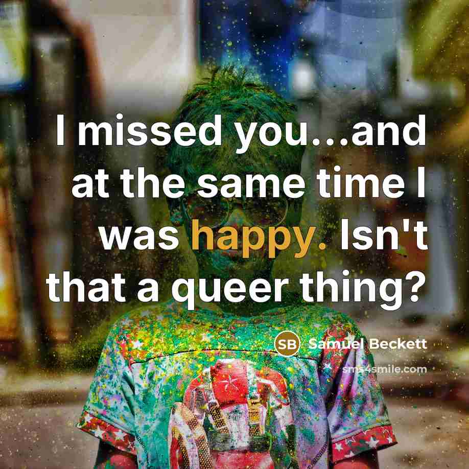 “I missed you...and at the same time I was happy.…” quote by Samuel Beckett