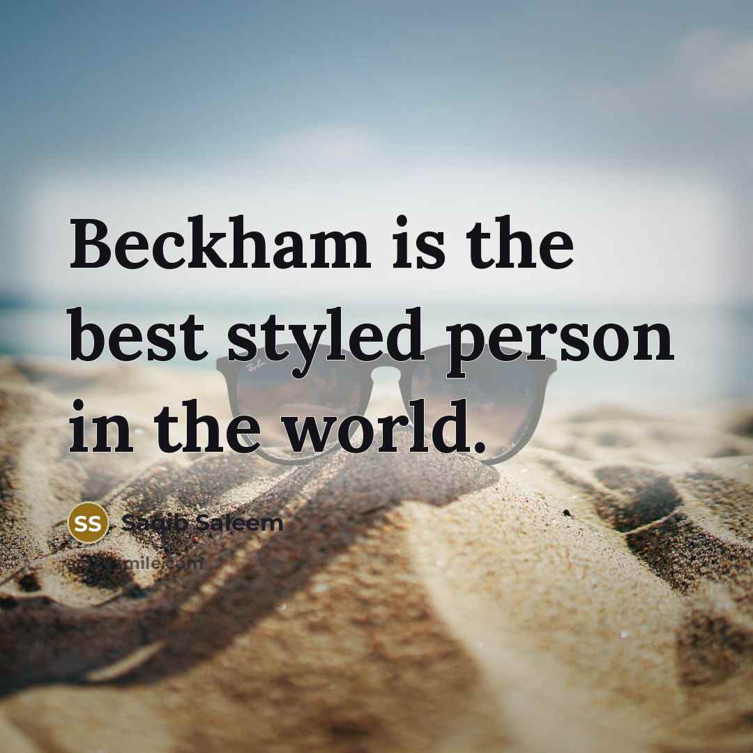 “Beckham is the best styled person in the world.…” quote by Saqib Saleem
