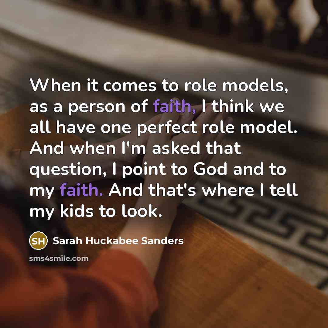 “When it comes to role models, as a person of…” quote by Sarah Huckabee Sanders