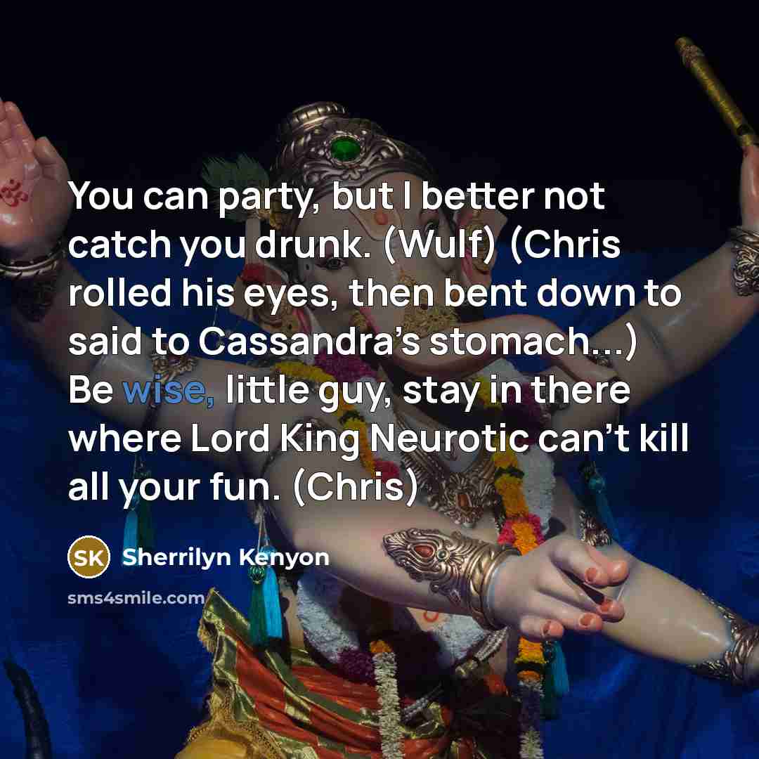 “You can party, but I better not catch you drunk.…” quote by Sherrilyn Kenyon