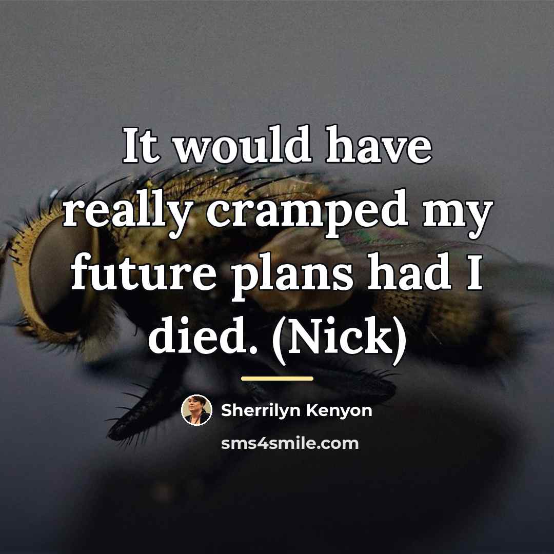 “It would have really cramped my future plans had I…” quote by Sherrilyn Kenyon