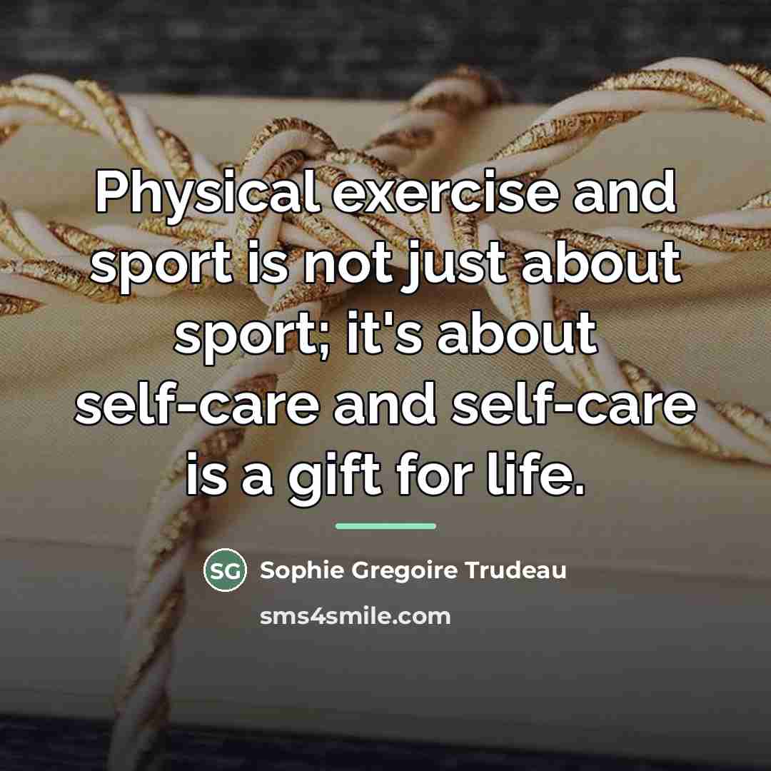 “Physical exercise and sport is not just about sport; it's…” quote by Sophie Gregoire Trudeau