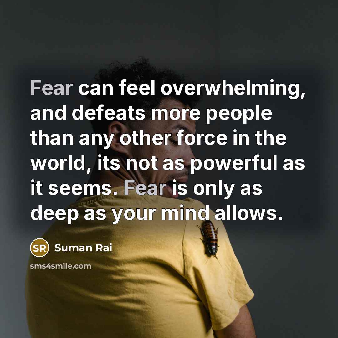 “Fear can feel overwhelming, and defeats more people than any…” quote by Suman Rai