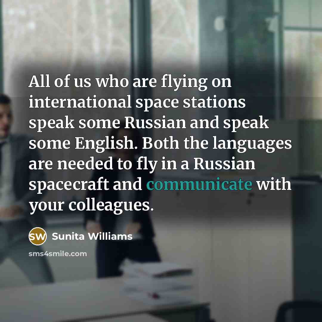 “All of us who are flying on international space stations…” quote by Sunita Williams