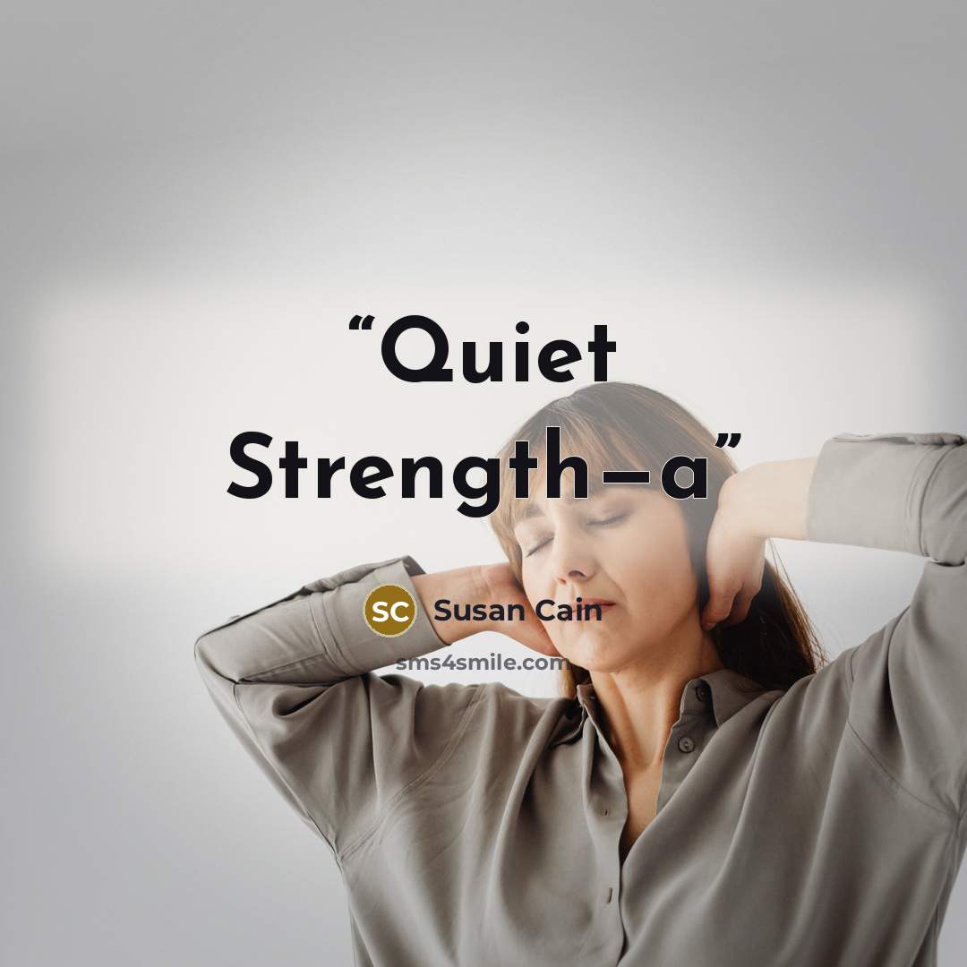 “Quiet Strength—a” quote by Susan Cain