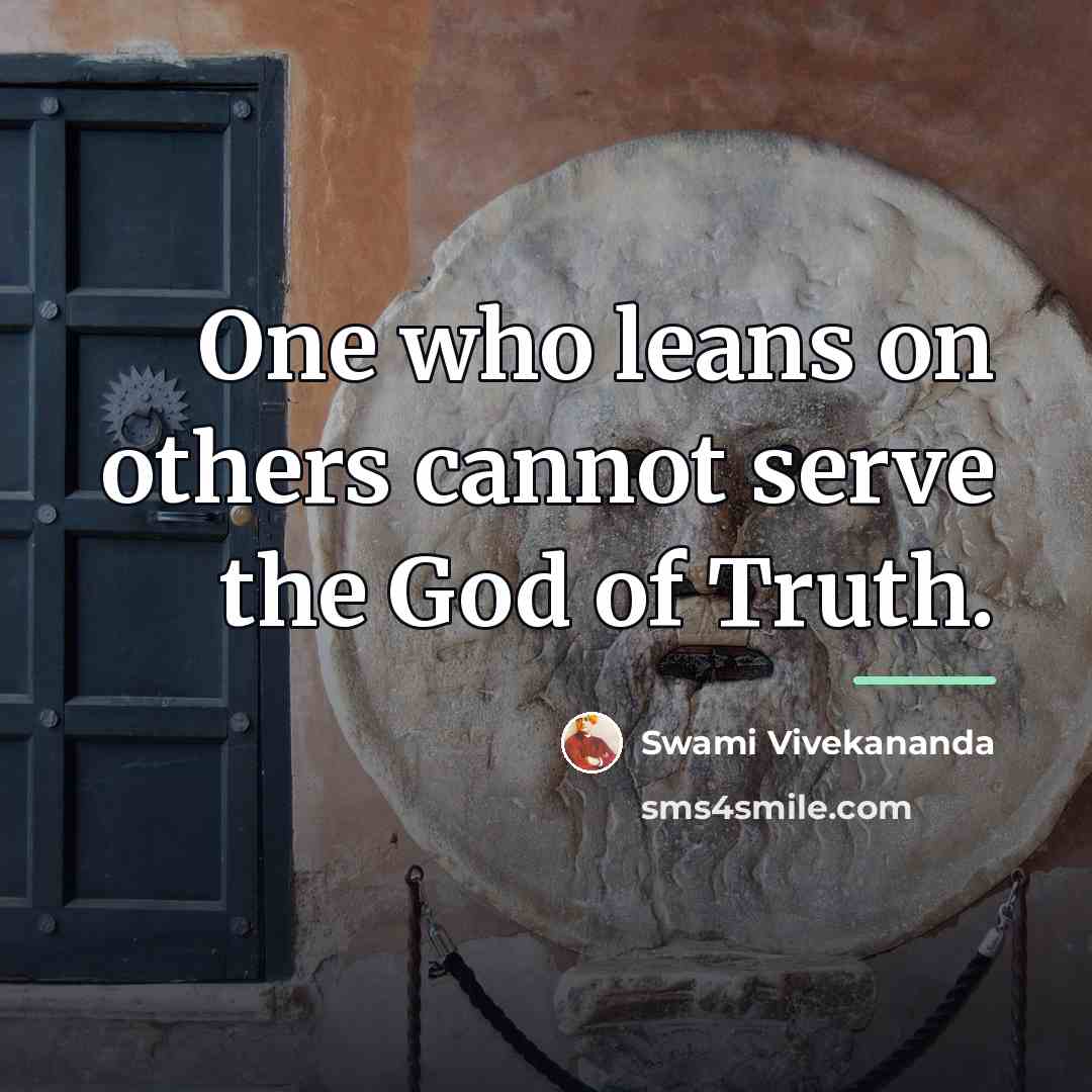 “One who leans on others cannot serve the God of…” quote by Swami Vivekananda
