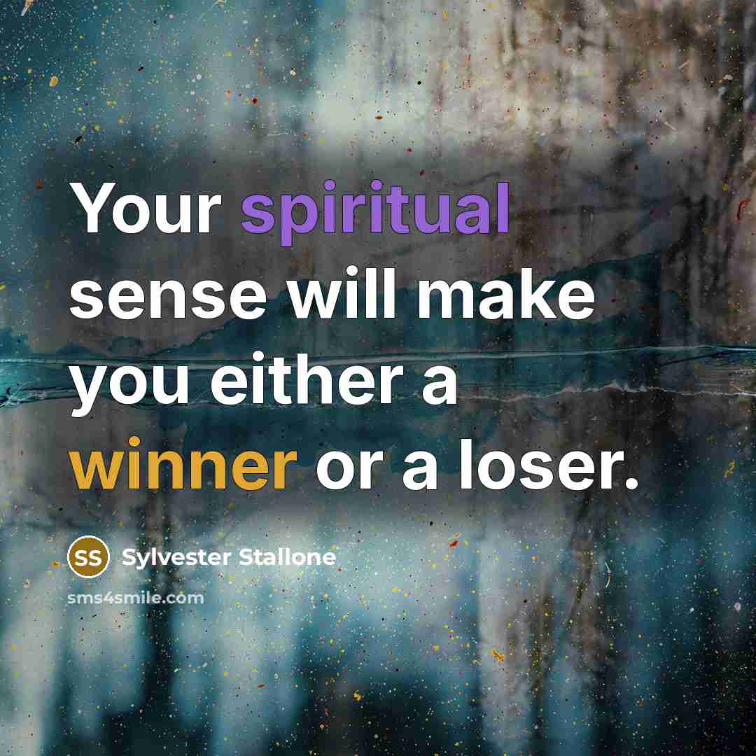 “Your spiritual sense will make you either a winner or a loser.” quote by Sylvester Stallone
