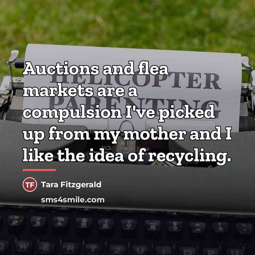 “Auctions and flea markets are a compulsion I've picked up…” quote by Tara Fitzgerald