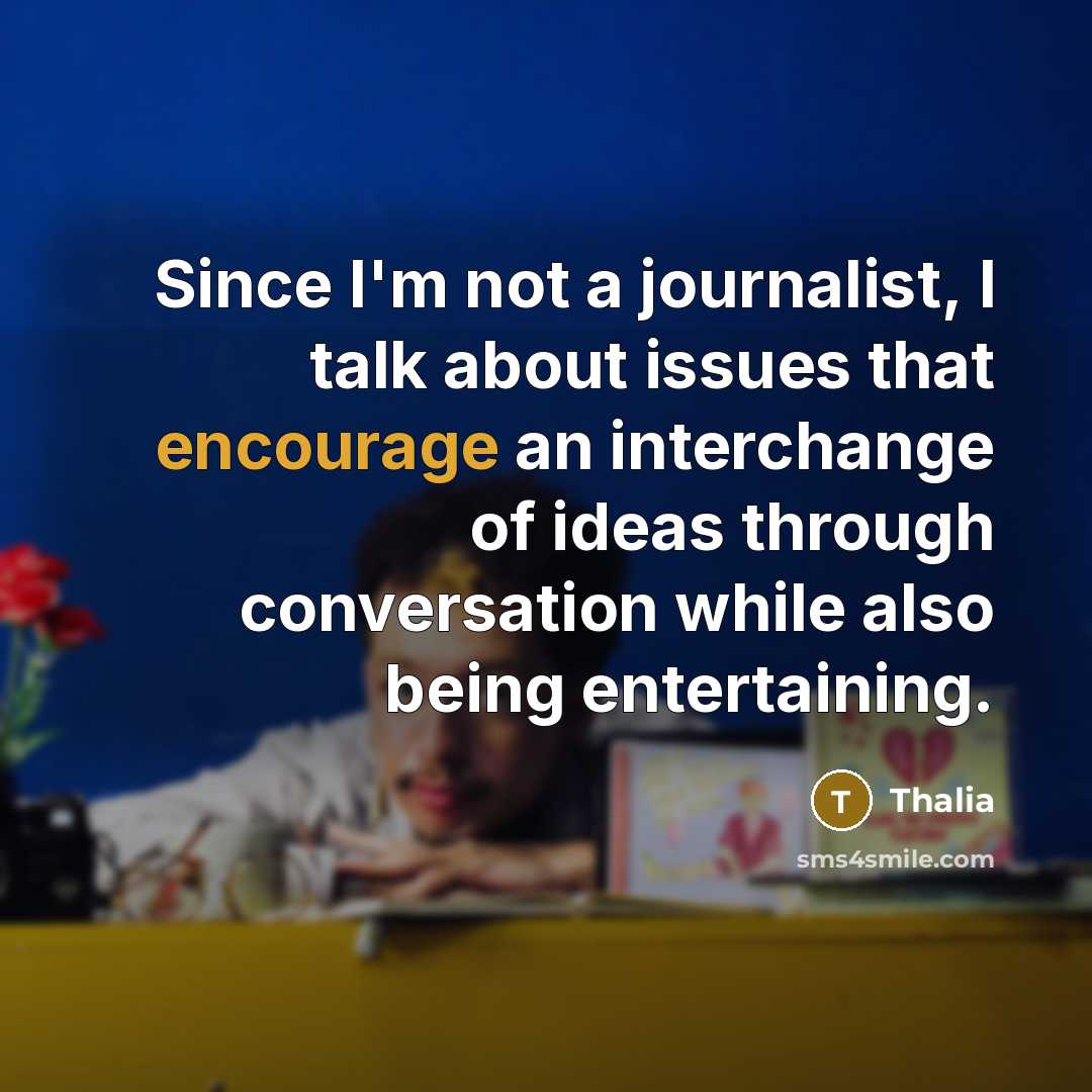 “Since I'm not a journalist, I talk about issues that…” quote by Thalia