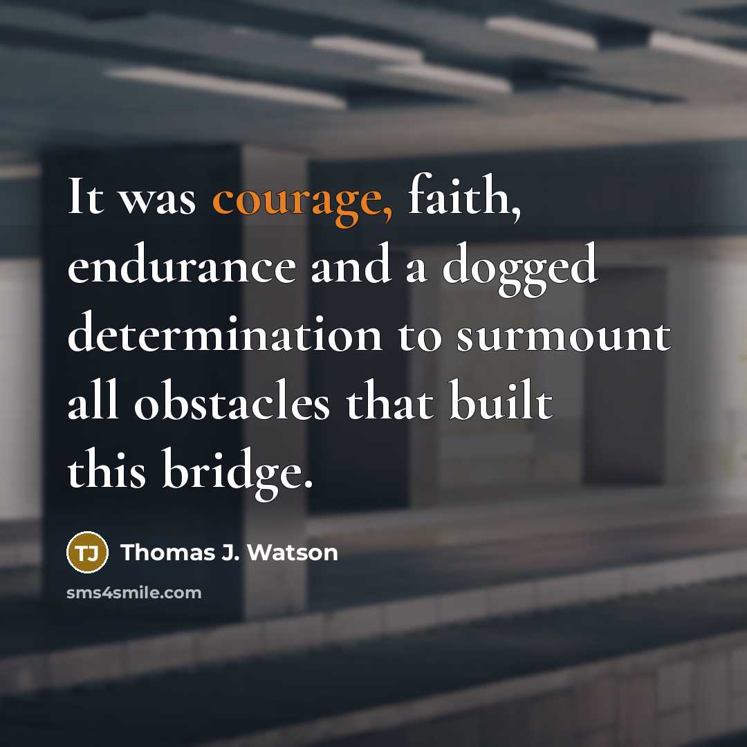 “It was courage, faith, endurance and a dogged determination to…” quote by Thomas J. Watson