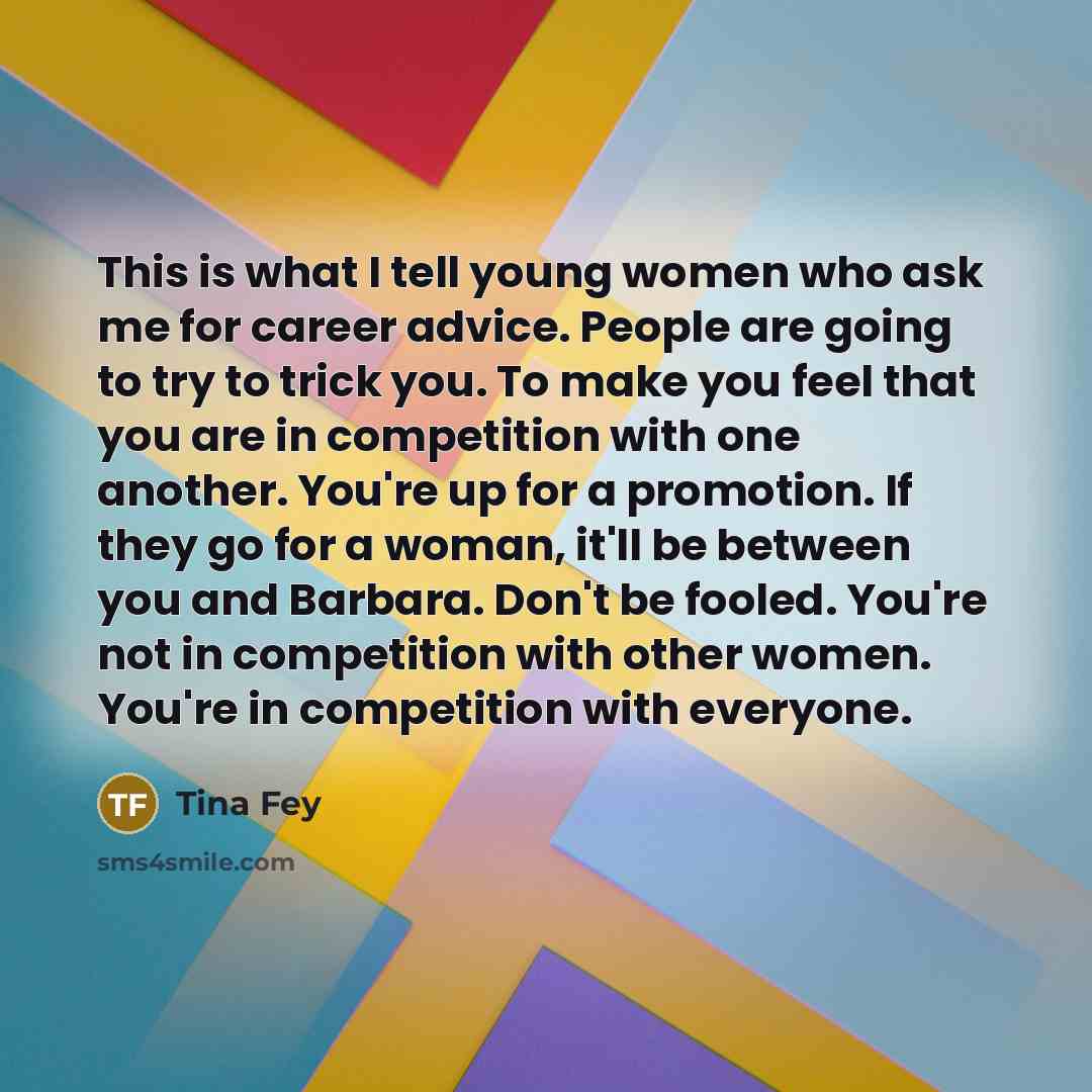“This is what I tell young women who ask me…” quote by Tina Fey