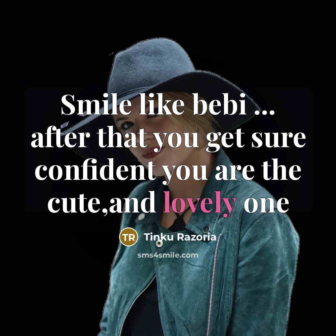 “Smile like bebi ... after that you get sure confident…” quote by Tinku Razoria