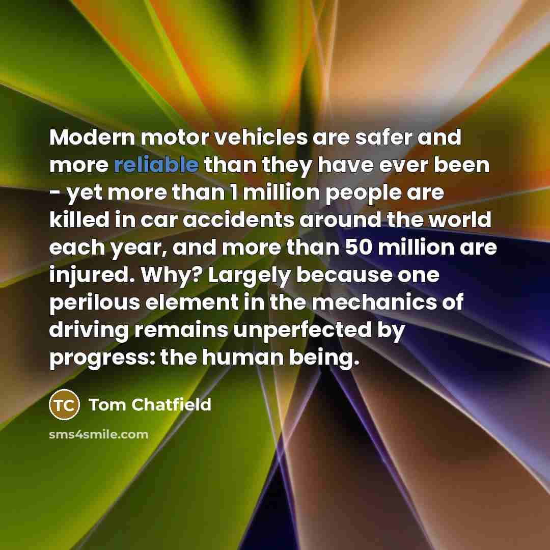 “Modern motor vehicles are safer and more reliable than they…” quote by Tom Chatfield