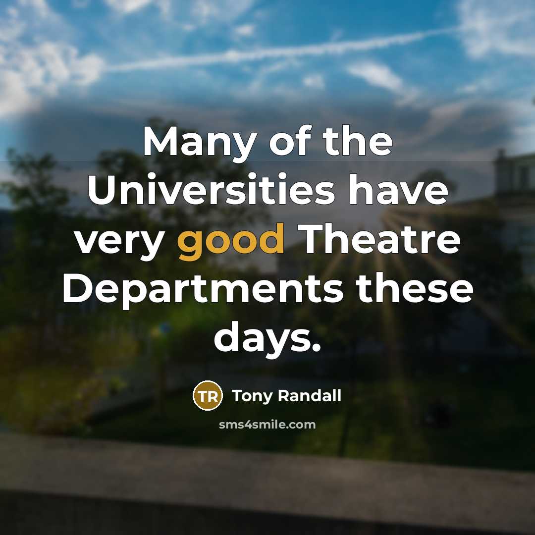 “Many of the Universities have very good Theatre Departments these…” quote by Tony Randall