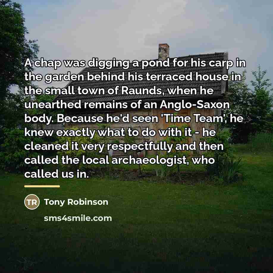 “A chap was digging a pond for his carp in…” quote by Tony Robinson