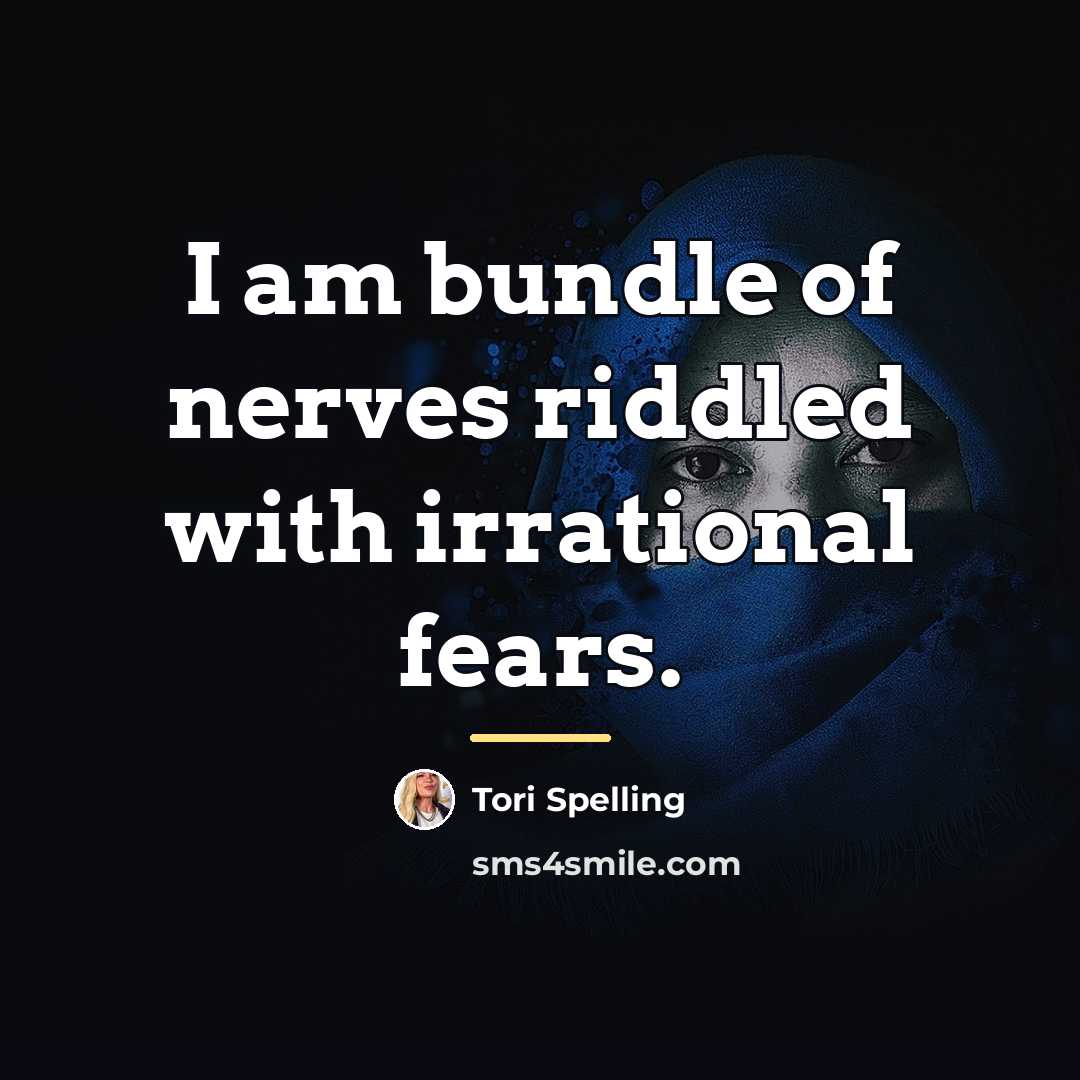 “I am bundle of nerves riddled with irrational fears.…” quote by Tori Spelling