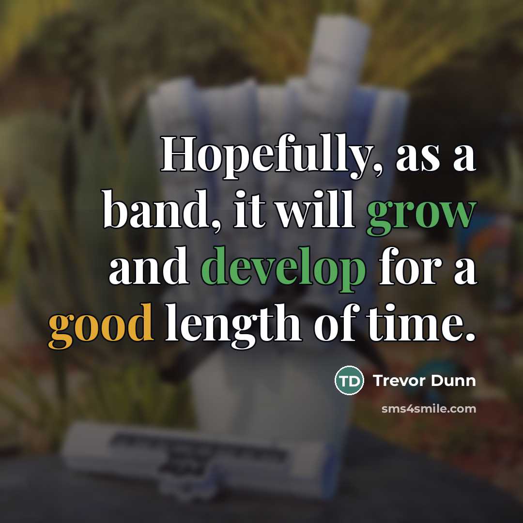 “Hopefully, as a band, it will grow and develop for…” quote by Trevor Dunn