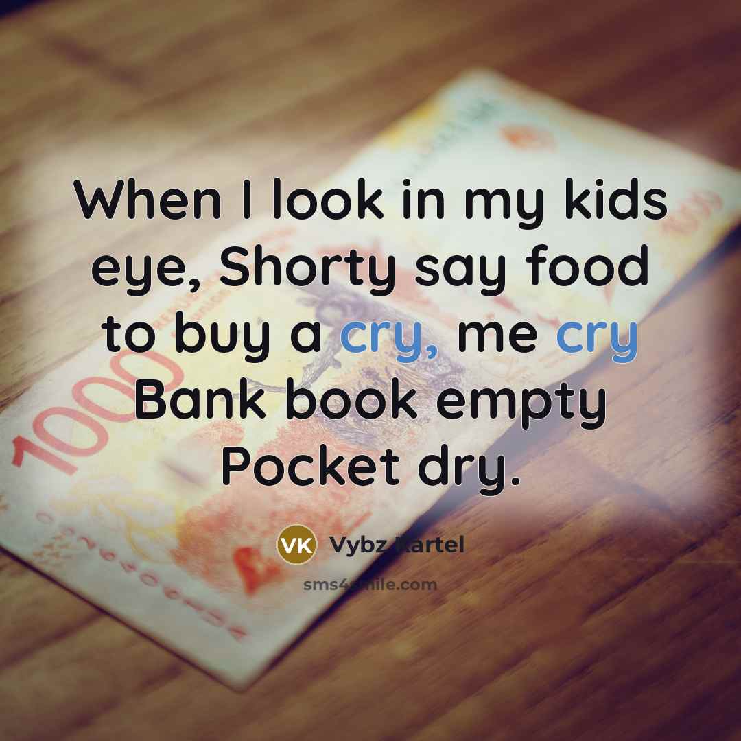“When I look in my kids eye, Shorty say food…” quote by Vybz Kartel