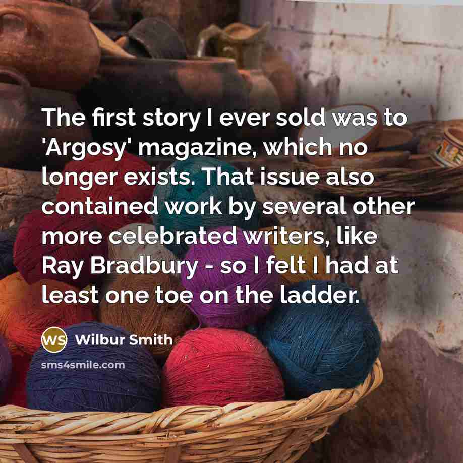 “The first story I ever sold was to 'Argosy' magazine,…” quote by Wilbur Smith