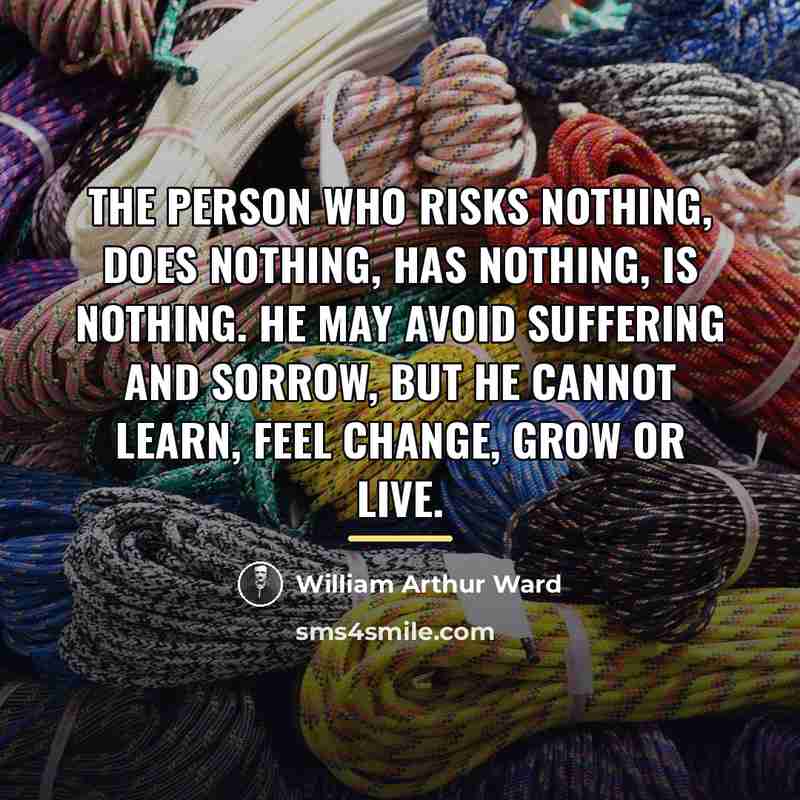 “The person who risks nothing, does nothing, has nothing, is…” quote by William Arthur Ward