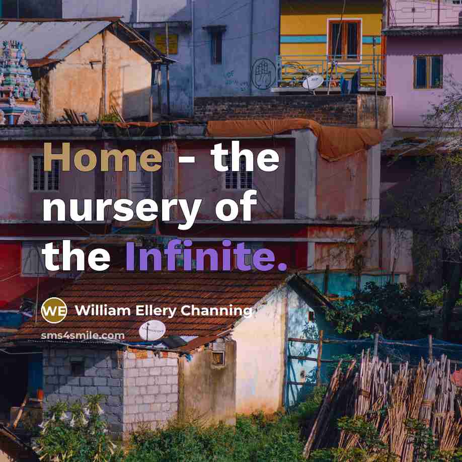 “Home - the nursery of the Infinite.…” quote by William Ellery Channing