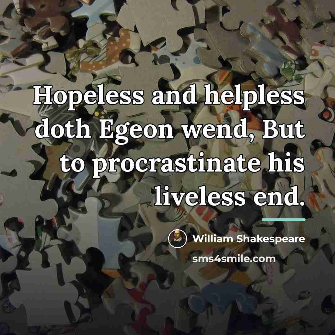 “Hopeless and helpless doth Egeon wend, But to procrastinate his…” quote by William Shakespeare