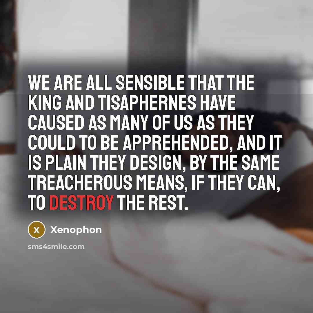 “We are all sensible that the king and Tisaphernes have…” quote by Xenophon