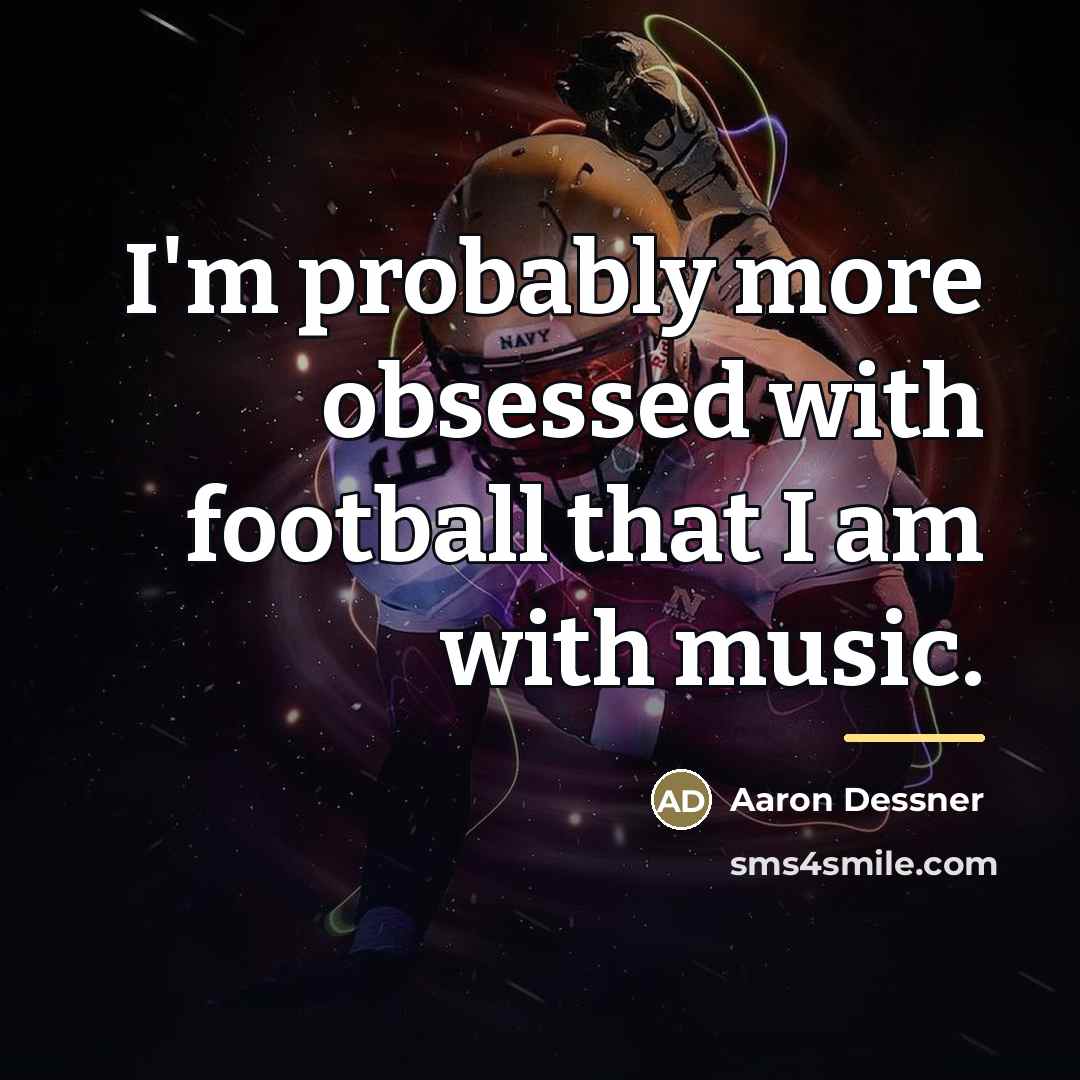 “I'm probably more obsessed with football that I am with…” quote by Aaron Dessner