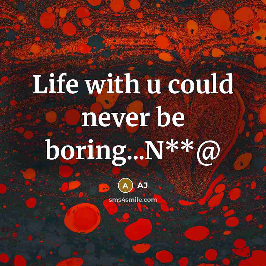 “Life with u could never be boring...N**@…” quote by AJ