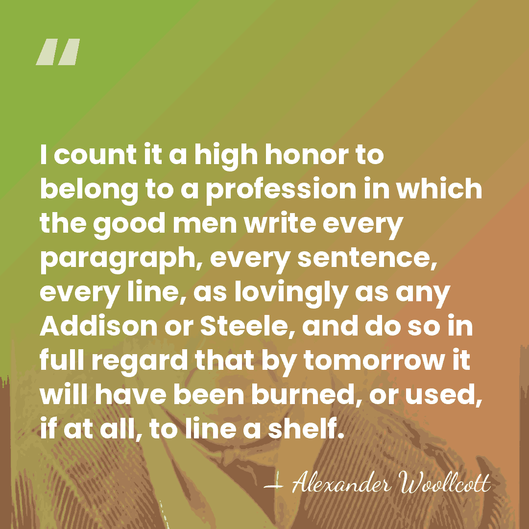 I count it a high honor to belong to a profession in&hellip; - Alexander Woollcott