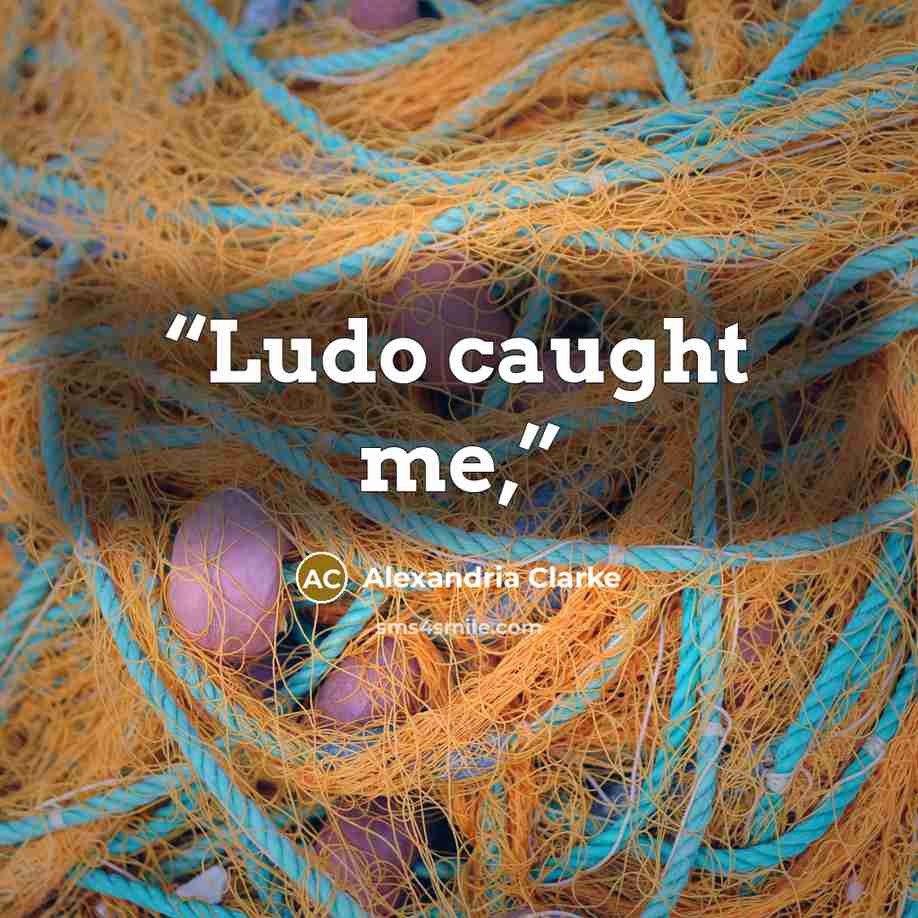“Ludo caught me,” quote by Alexandria Clarke