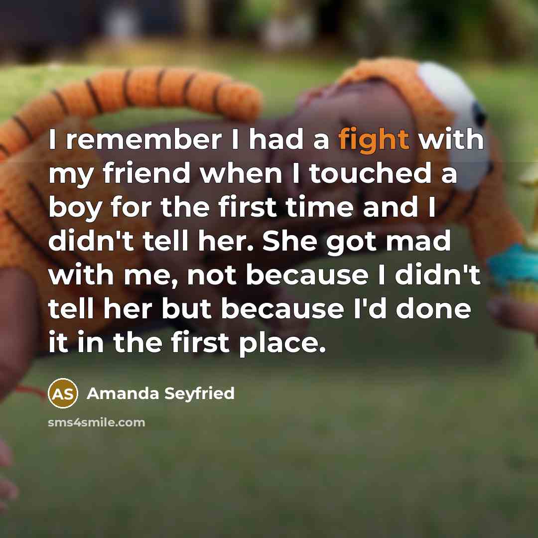 “I remember I had a fight with my friend when…” quote by Amanda Seyfried