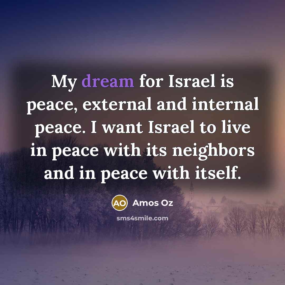 “My dream for Israel is peace, external and internal peace.…” quote by Amos Oz