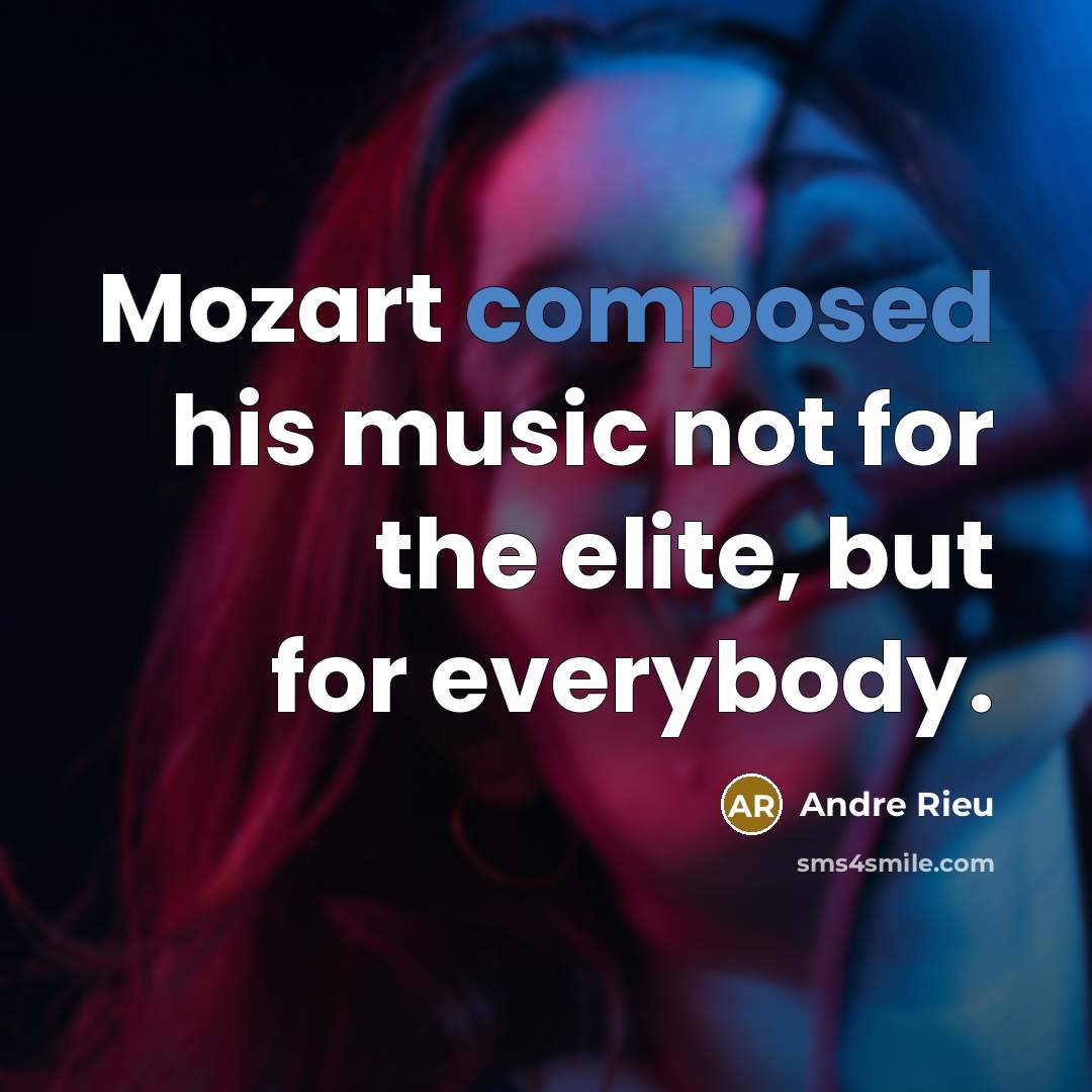 “Mozart composed his music not for the elite, but for…” quote by Andre Rieu