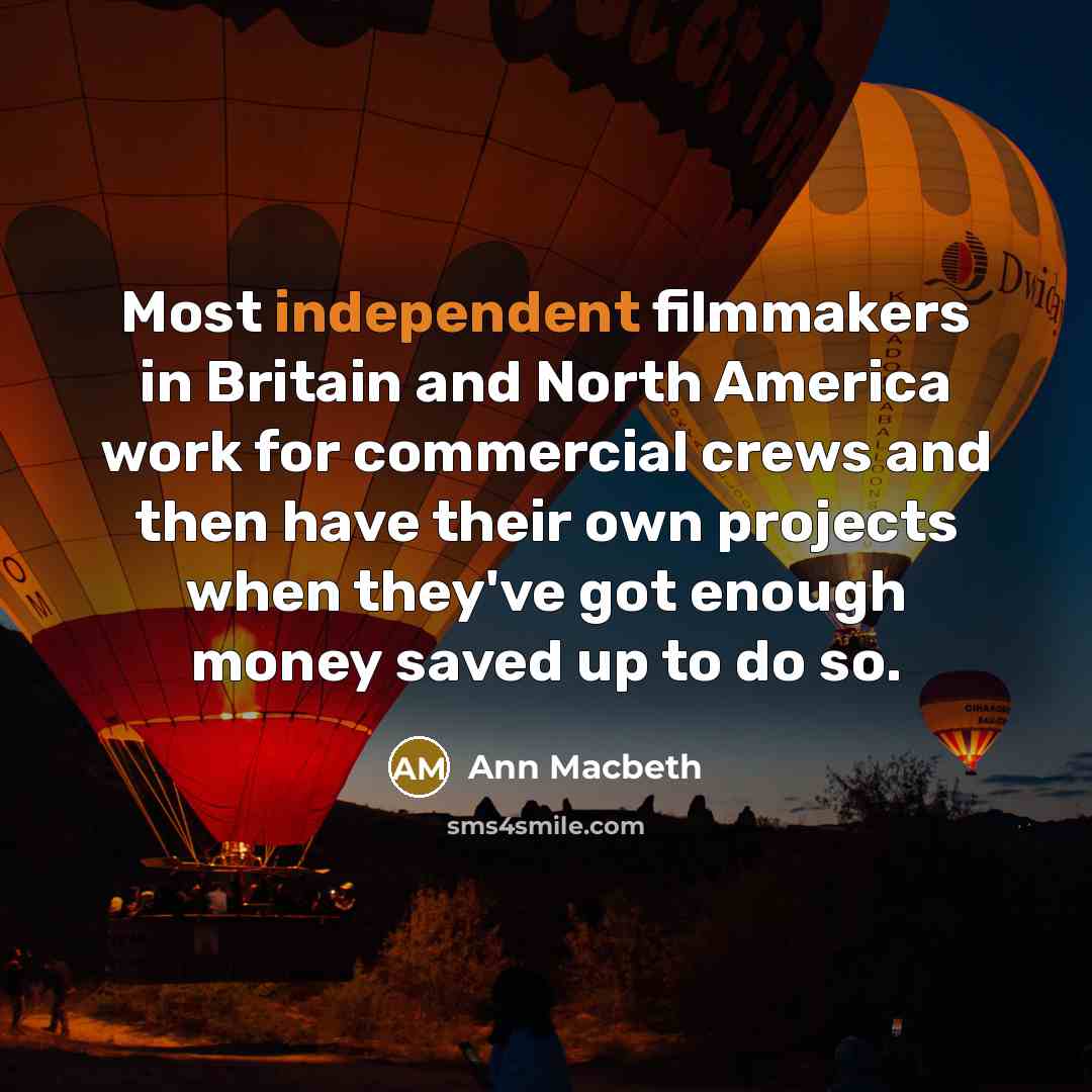 “Most independent filmmakers in Britain and North America work for…” quote by Ann Macbeth