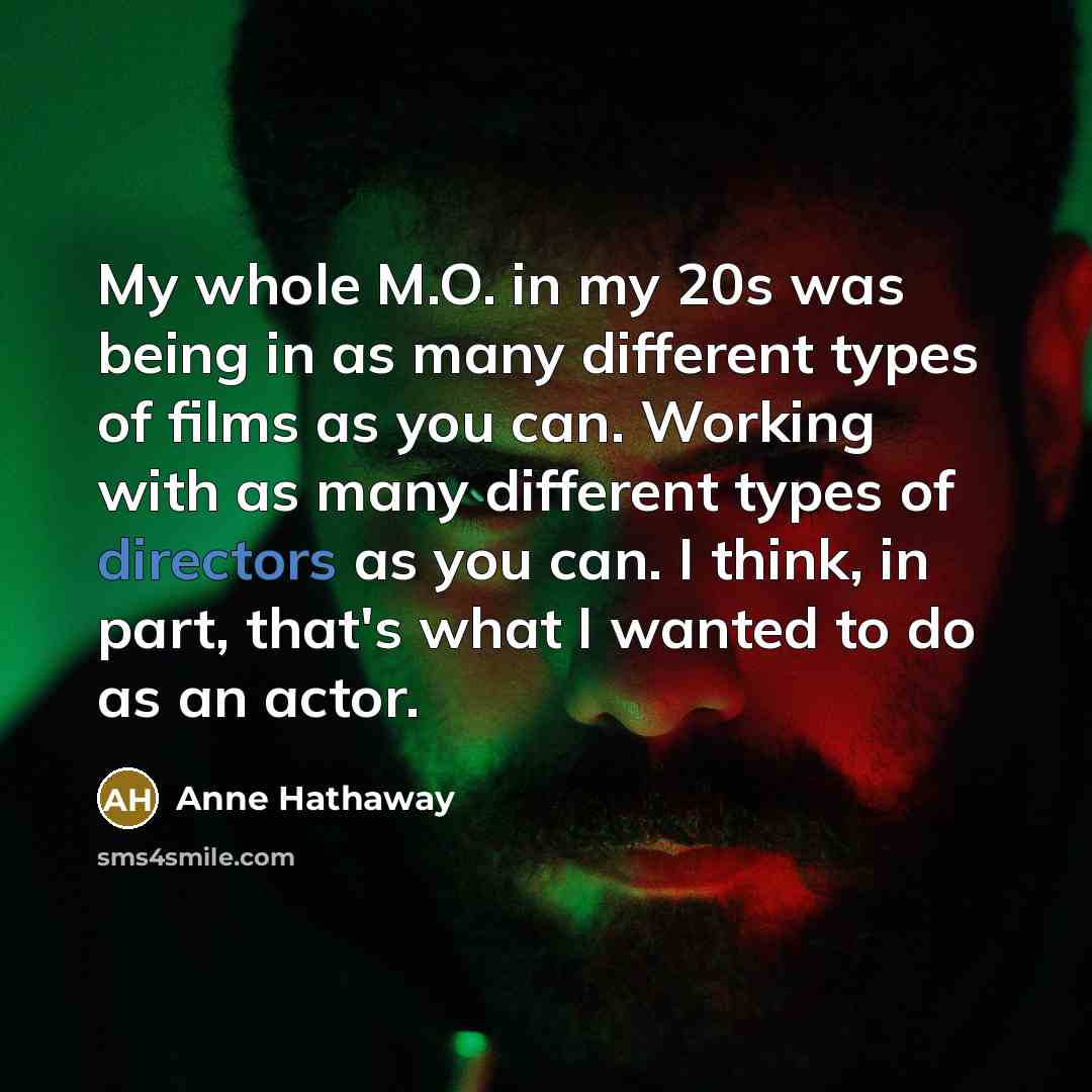 “My whole M.O. in my 20s was being in as…” quote by Anne Hathaway