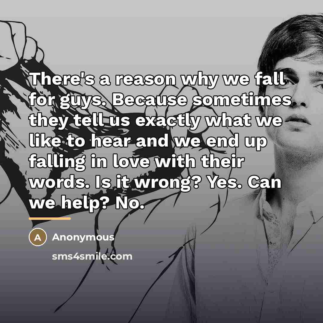 “There's a reason why we fall for guys. Because sometimes…” quote by Anonymous