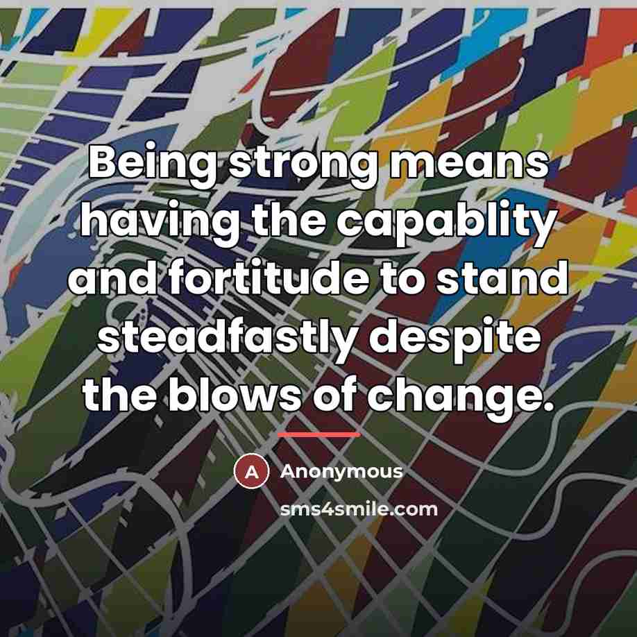 “Being strong means having the capablity and fortitude to stand…” quote by Anonymous