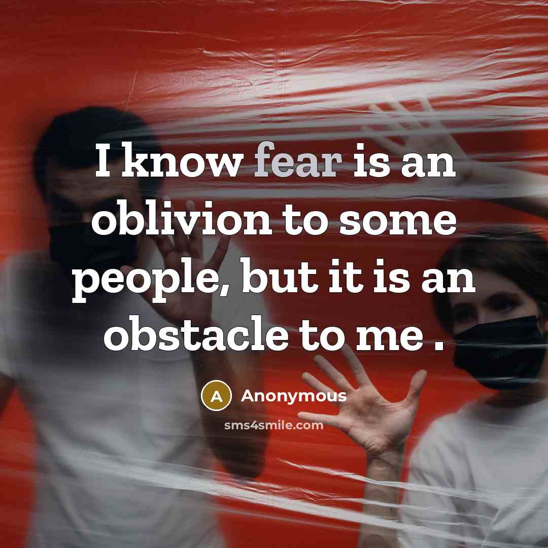 “I know fear is an oblivion to some people, but…” quote by Anonymous
