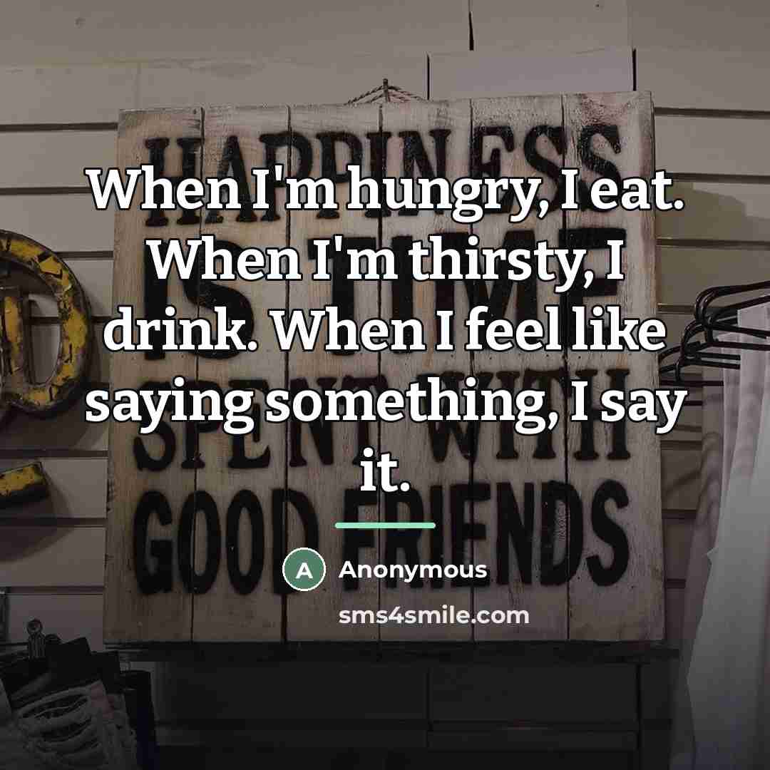 “When I'm hungry, I eat. When I'm thirsty, I drink.…” quote by Anonymous