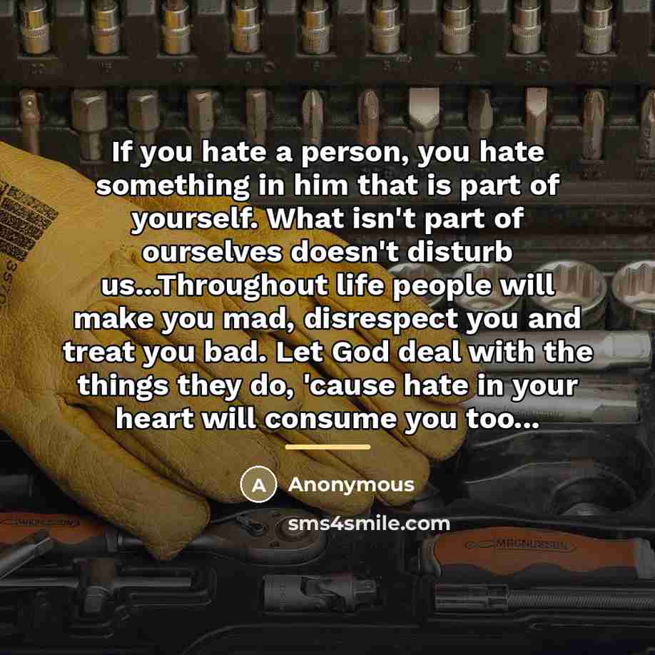 “If you hate a person, you hate something in him…” quote by Anonymous