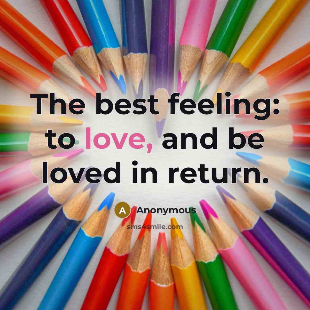 “The best feeling: to love, and be loved in return.…” quote by Anonymous