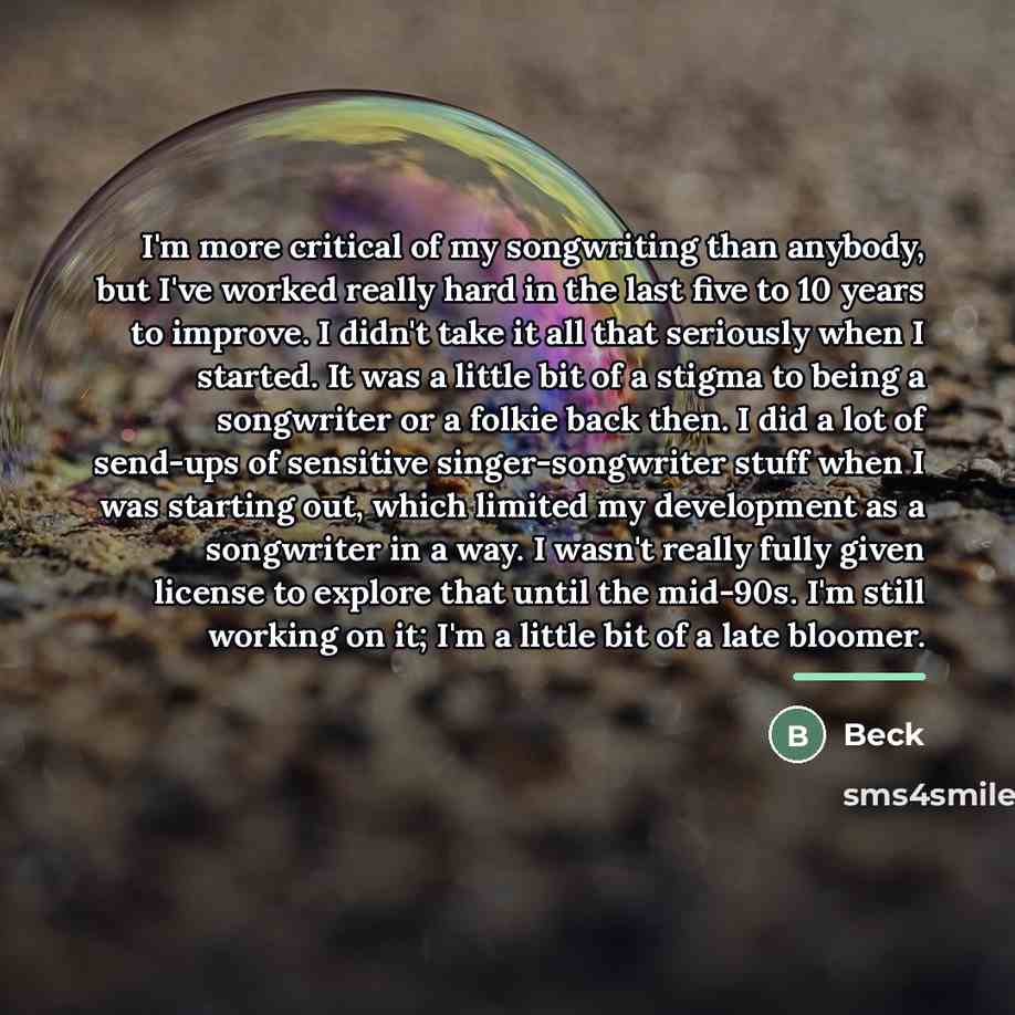 “I'm more critical of my songwriting than anybody, but I've…” quote by Beck