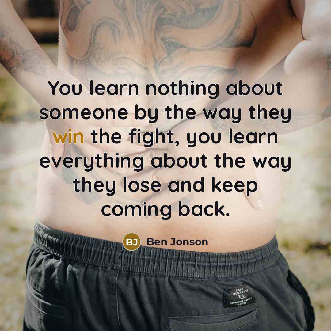 “You learn nothing about someone by the way they win…” quote by Ben Jonson