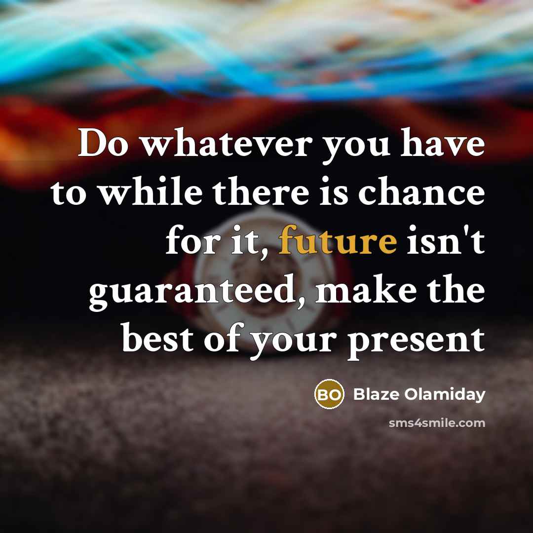 “Do whatever you have to while there is chance for…” quote by Blaze Olamiday