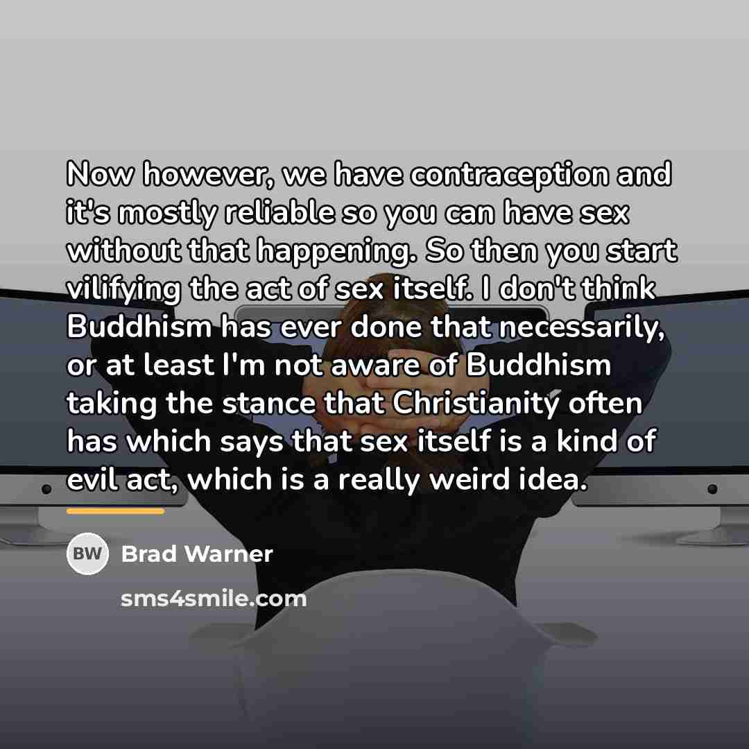 “Now however, we have contraception and it's mostly reliable so…” quote by Brad Warner